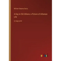 A Day in Old Athens; a Picture of Athenian Life: in large print