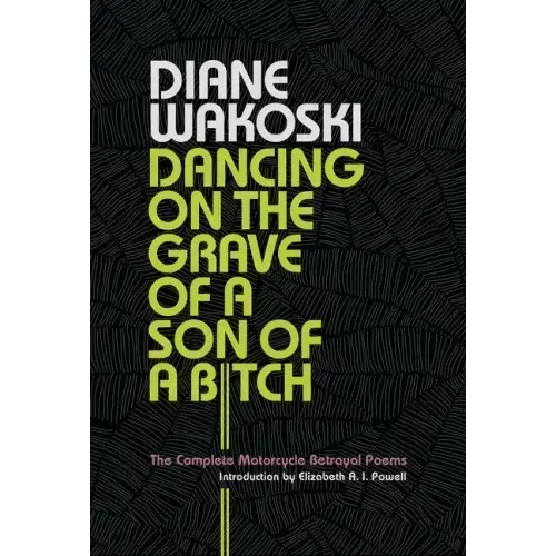 Dancing on the Grave of a Son of a Bitch: The Complete Motorcycle Betrayal Poems