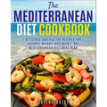 The Mediterranean Diet Cookbook: Delicious and Healthy Recipes for Natural Weight Loss with 7-Day Mediterranean Diet Meal Plan (Healthy Lifestyle Cook