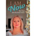 I Am Now: My true and Personal Story