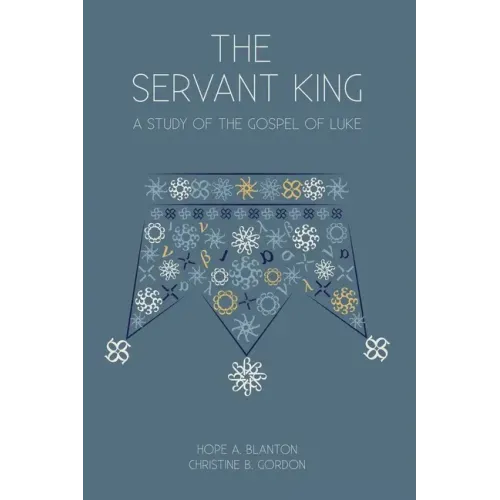 The Servant King: A Study of the Gospel of Luke