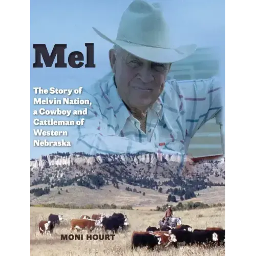 Mel: The Story of Melvin Nation, a Cowboy and Cattleman of Western Nebraska