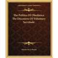 The Politics of Obedience the Discourse of Voluntary Servitude
