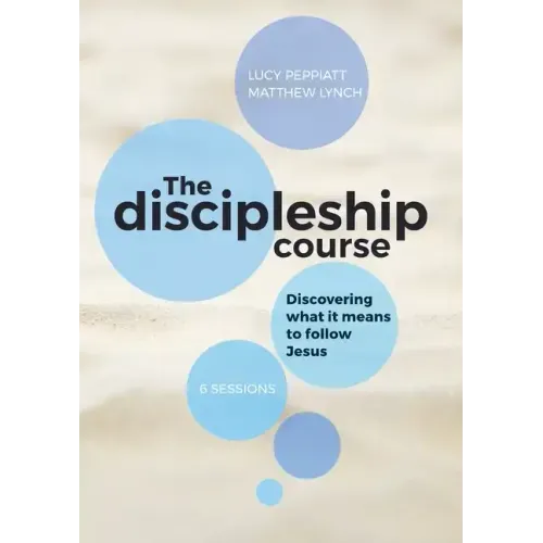 The Discipleship Course: Discovering What It Means To Follow Jesus: Discovering What It Means To Follow Jesus: Discovering What It Means To Follow Jes