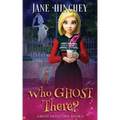 Who Ghost There?: A Ghost Detective Paranormal Cozy Mystery #6