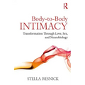 Body-To-Body Intimacy: Transformation Through Love, Sex, and Neurobiology