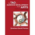 The Tao of Audience Development for the Arts: Philosophies About Audience Development Five Years in the Making