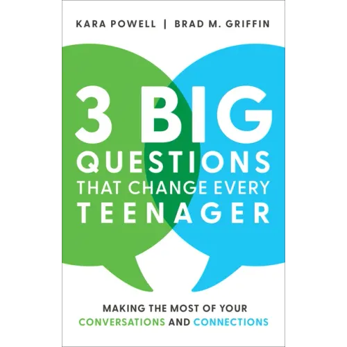 3 Big Questions That Change Every Teenager: Making the Most of Your Conversations and Connections