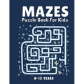Mazes Puzzle Book for Kids 8-12 Years: Maze Books & Mazes for Kids Puzzle Activity Book Problem-Solving Activity Workbook for Kids, Boys & Girls Puzzl