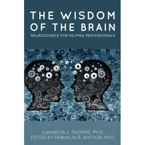The Wisdom of the Brain: Neuroscience for Helping Professionals