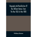 Biography And Recollections Of Rev. William Hanna, From The Year 1826 To Year 1880