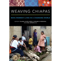 Weaving Chiapas: Maya Women's Lives in a Changing World