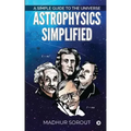 Astrophysics Simplified: A Simple Guide to the Universe