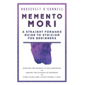 Memento Mori A Straightforward Guide to Stoicism for Beginners: Discover the secrets to self-discipline, Debunk the illusion of happiness, and Start l