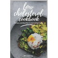 Low Cholesterol Cookbook: Diet Menus, plans and Recipes For Healthy Living