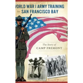 World War I Army Training by San Francisco Bay: The Story of Camp Fremont