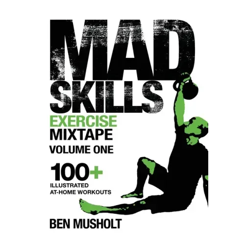 Mad Skills Exercise Mixtape - Volume 1: 100+ Illustrated At-home Workouts