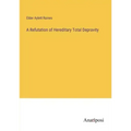 A Refutation of Hereditary Total Depravity