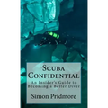 Scuba Confidential: An Insider's Guide to Becoming a Better Diver