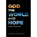 God, the World, and Hope: An Introduction to Christian Dogmatics