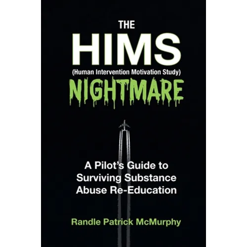 The HIMS Nightmare: A Pilot's Guide to Surviving Substance Abuse Re-Education