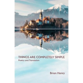 Things Are Completely Simple: Poetry and Translation