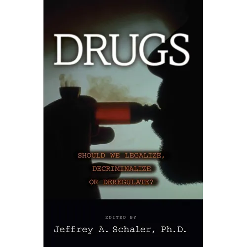 Drugs: Should We Legalize, Decriminalize or Deregulate?