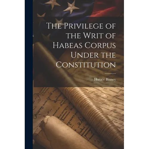The Privilege of the Writ of Habeas Corpus Under the Constitution