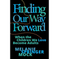 Finding Our Way Forward: When the Children We Love Become Adults