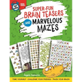 Super-Fun Brain Teasers and Marvelous Mazes: Time Yourself, Challenge Your Friends, Train Your Brain