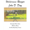 Wilderness Ranger - John D. Day: First Official United States Wilderness Ranger for the Pine Valley Ranger District