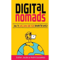Digital Nomads: How to Live, Work and Play Around the World