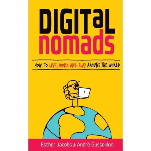 Digital Nomads: How to Live, Work and Play Around the World