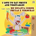 I Love to Eat Fruits and Vegetables Me Encanta Comer Frutas y Verduras: English Spanish Bilingual Book