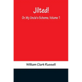 Jilted! Or, My Uncle's Scheme, Volume 1