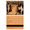 Intoxication in the Ancient Greek and Roman World