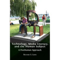Technology, Media Literacy, and the Human Subject: A Posthuman Approach