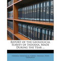 Report of the Geological Survey of Indiana, Made During the Year ...