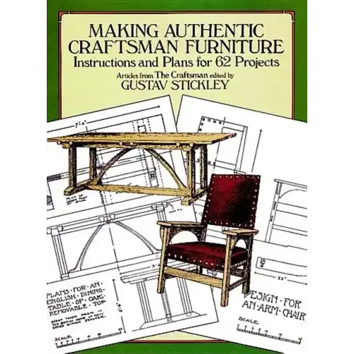 Making Authentic Craftsman Furniture: Instructions and Plans for 62 Projects