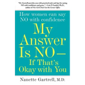 My Answer Is No--If That's Okay with You: How Women Can Say No with Confidence