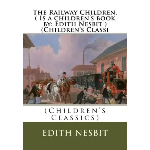 The Railway Children.( Is a children's book by: Edith Nesbit ) (Children's Classi