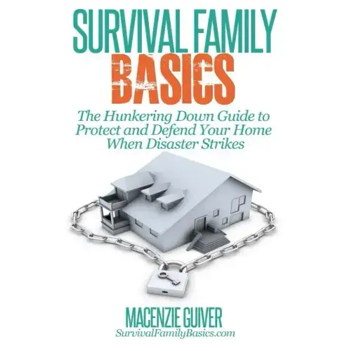 The Hunkering Down Guide to Protect and Defend Your Home When Disaster Strikes
