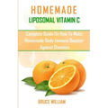 Homemade Liposomal Vitamin C: Complete Guide on How to Make Homemade Immune Booster Against Diseases