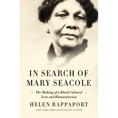 In Search of Mary Seacole: The Making of a Black Cultural Icon and Humanitarian