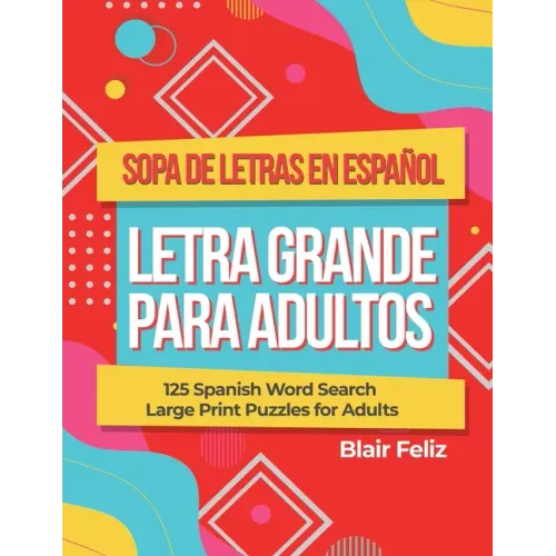 Sopa de Letras en Espanol Letra Grande Para Adultos: 125 Spanish Word Search Large Print Puzzles for Adults
