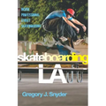 Skateboarding LA: Inside Professional Street Skateboarding