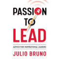 Passion to Lead: Advice for Inspirational Leaders