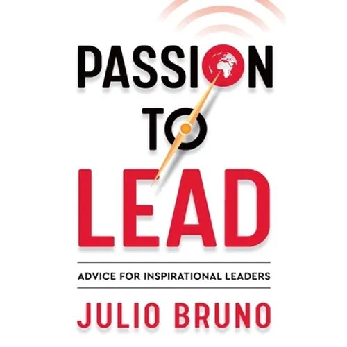 Passion to Lead: Advice for Inspirational Leaders