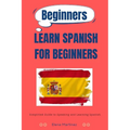 Learn Spanish for Beginners: Simplified Guide to Speaking and Learning Spanish