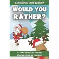 Would You Rather Christmas Game Edition: A Fun Challenging Questions for Kids Teens and The Whole Family (Perfect Stocking Stuffer Ideas)